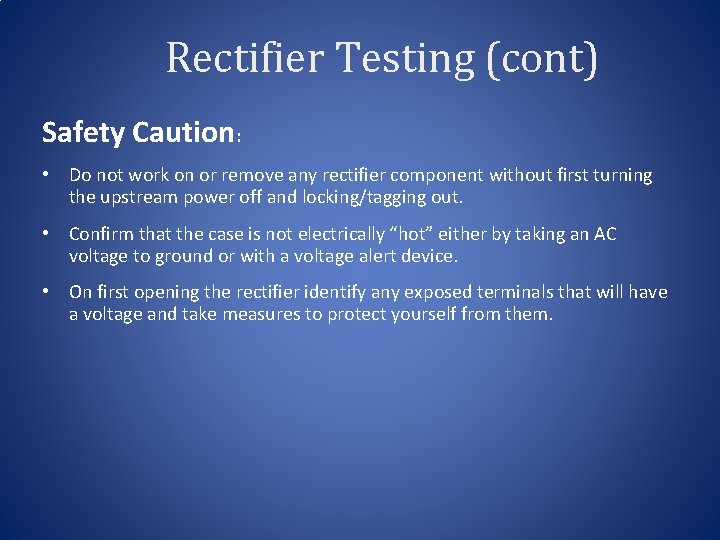 Rectifier Testing (cont) Safety Caution: • Do not work on or remove any rectifier