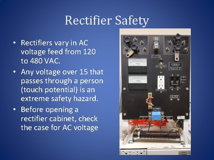 Rectifier Safety • Rectifiers vary in AC voltage feed from 120 to 480 VAC.