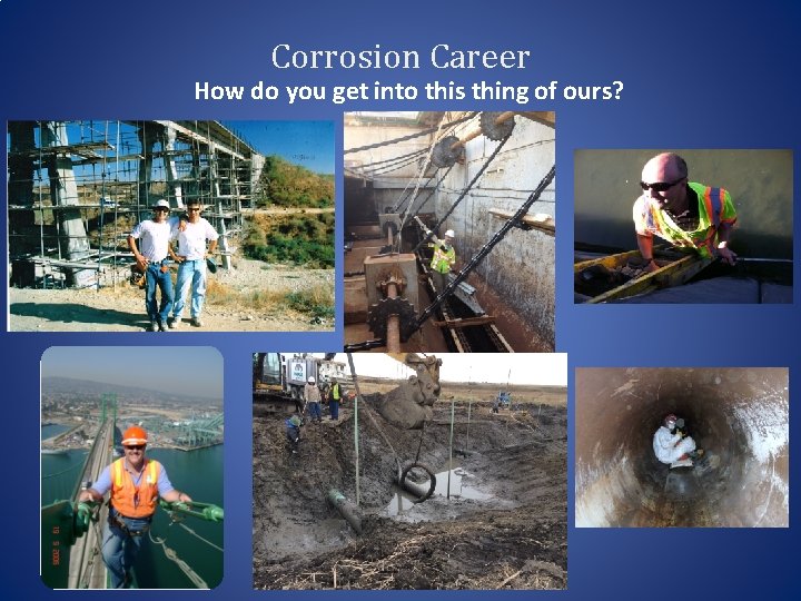 Corrosion Career How do you get into this thing of ours? 