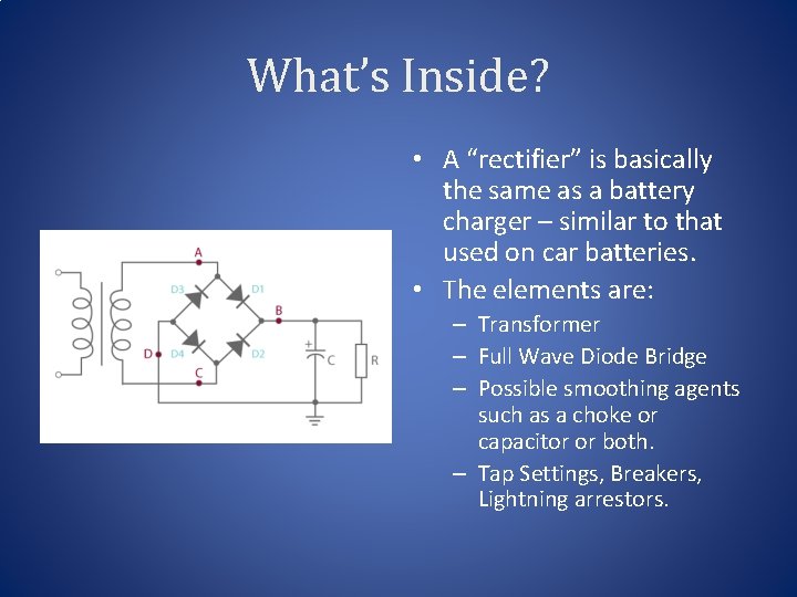 What’s Inside? • A “rectifier” is basically the same as a battery charger –