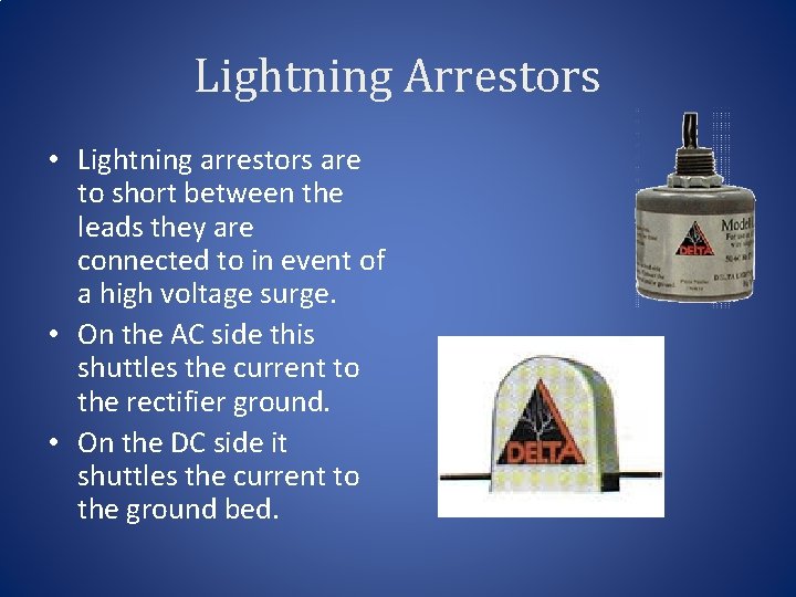 Lightning Arrestors • Lightning arrestors are to short between the leads they are connected