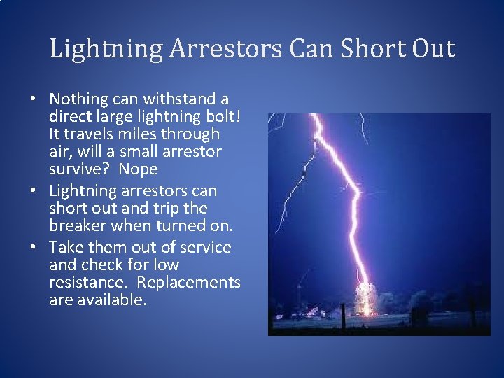 Lightning Arrestors Can Short Out • Nothing can withstand a direct large lightning bolt!