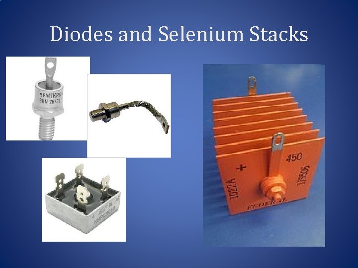 Diodes and Selenium Stacks 