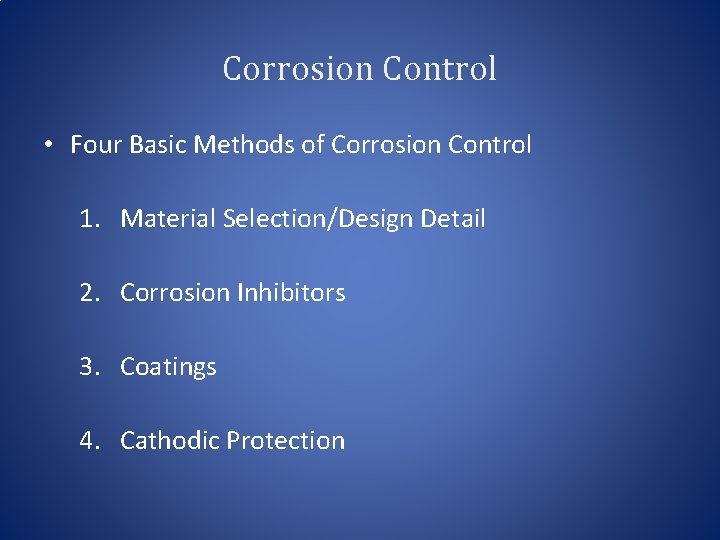 Corrosion Control • Four Basic Methods of Corrosion Control 1. Material Selection/Design Detail 2.