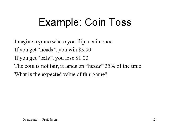 Example: Coin Toss Imagine a game where you flip a coin once. If you