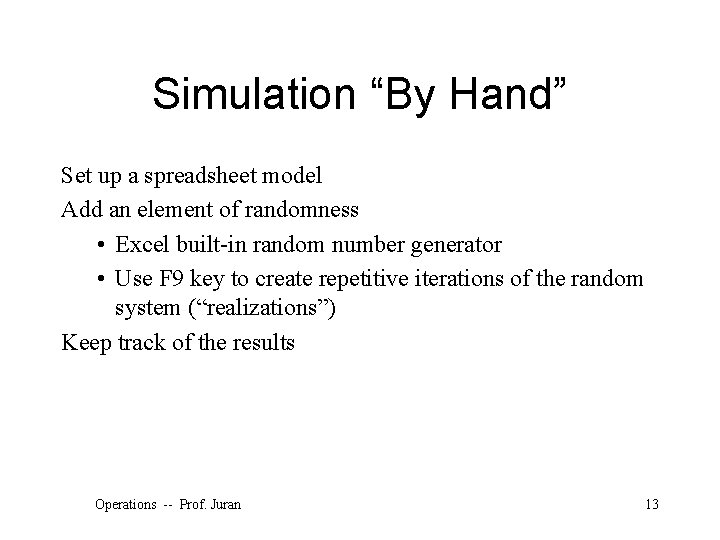 Simulation “By Hand” Set up a spreadsheet model Add an element of randomness •