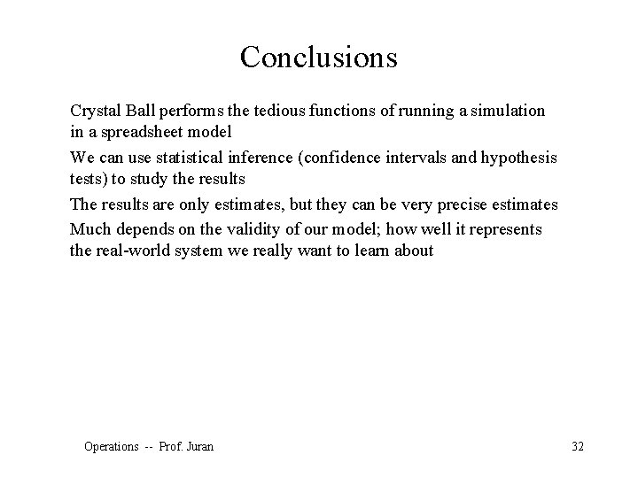Conclusions Crystal Ball performs the tedious functions of running a simulation in a spreadsheet