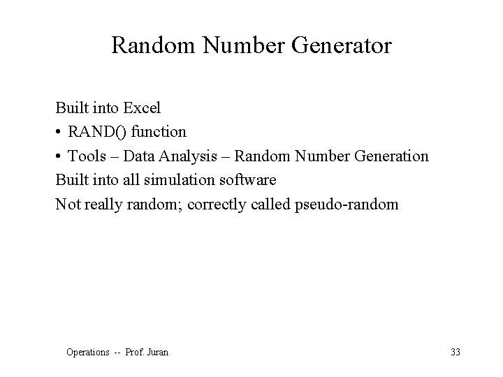 Random Number Generator Built into Excel • RAND() function • Tools – Data Analysis