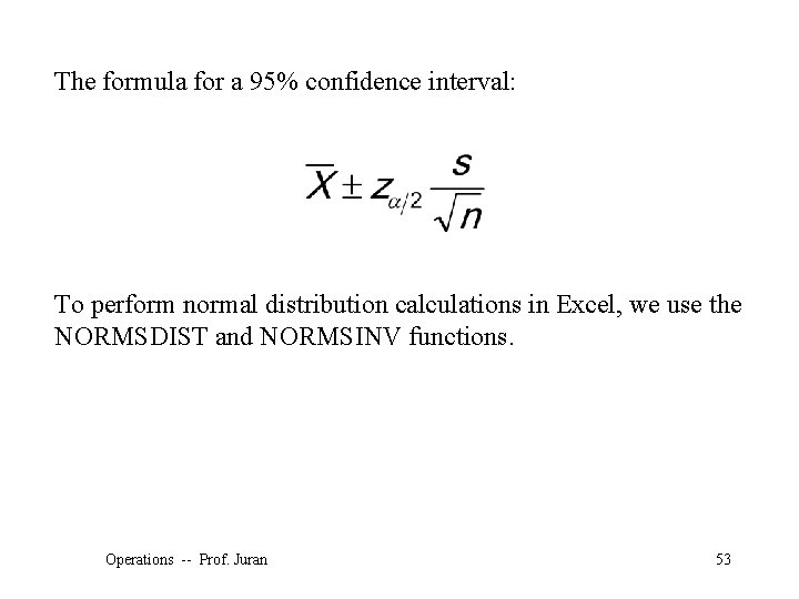 The formula for a 95% confidence interval: To perform normal distribution calculations in Excel,