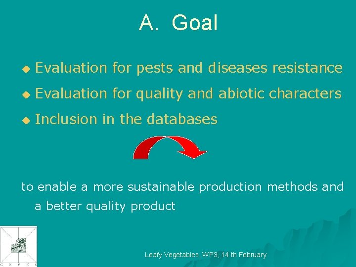A. Goal u Evaluation for pests and diseases resistance u Evaluation for quality and