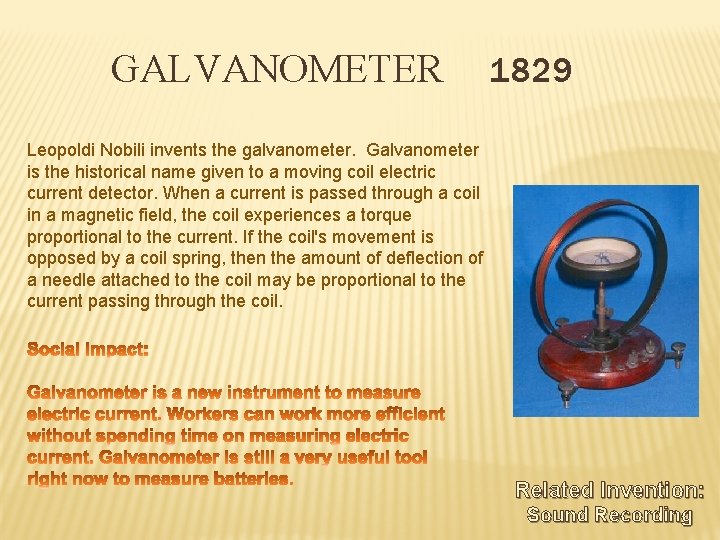 GALVANOMETER 1829 Leopoldi Nobili invents the galvanometer. Galvanometer is the historical name given to