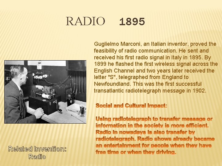 RADIO 1895 Guglielmo Marconi, an Italian inventor, proved the feasibility of radio communication. He