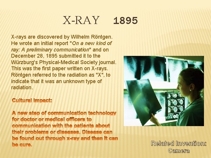X-RAY 1895 X-rays are discovered by Wilhelm Röntgen. He wrote an initial report "On