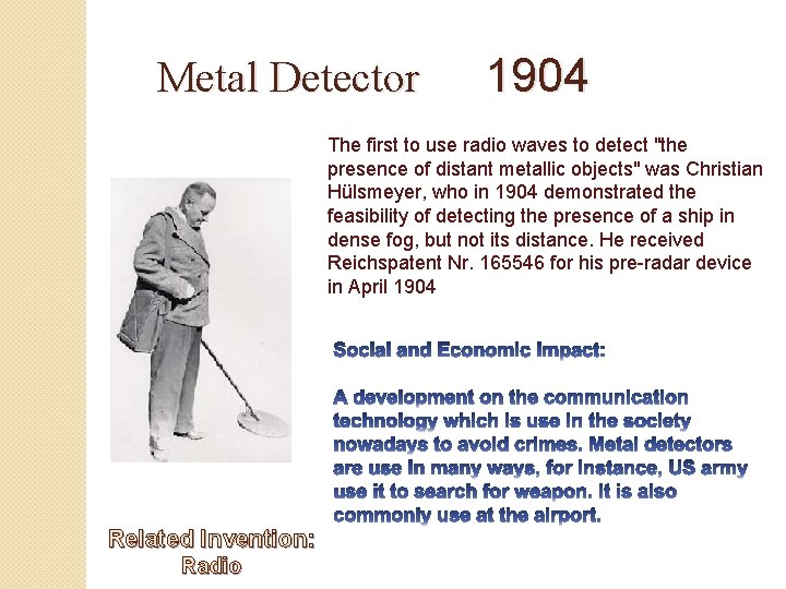 Metal Detector 1904 The first to use radio waves to detect "the presence of