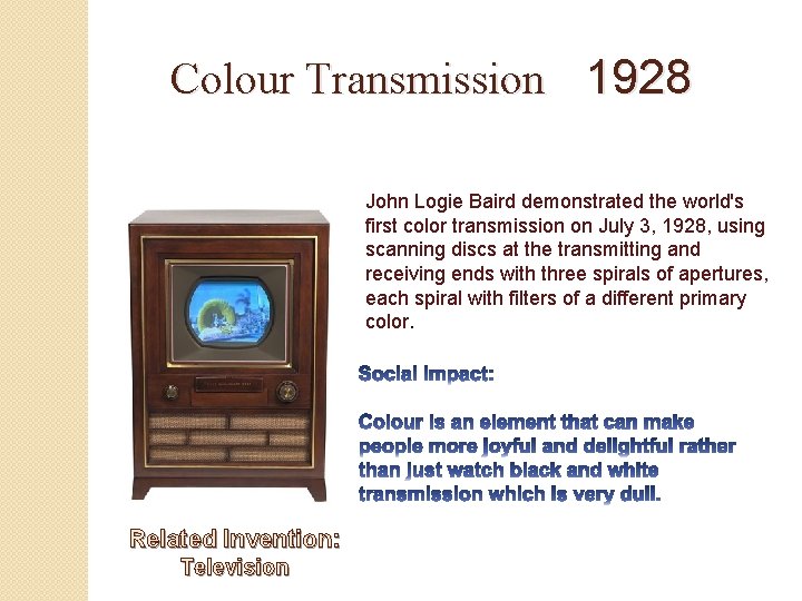 Colour Transmission 1928 John Logie Baird demonstrated the world's first color transmission on July