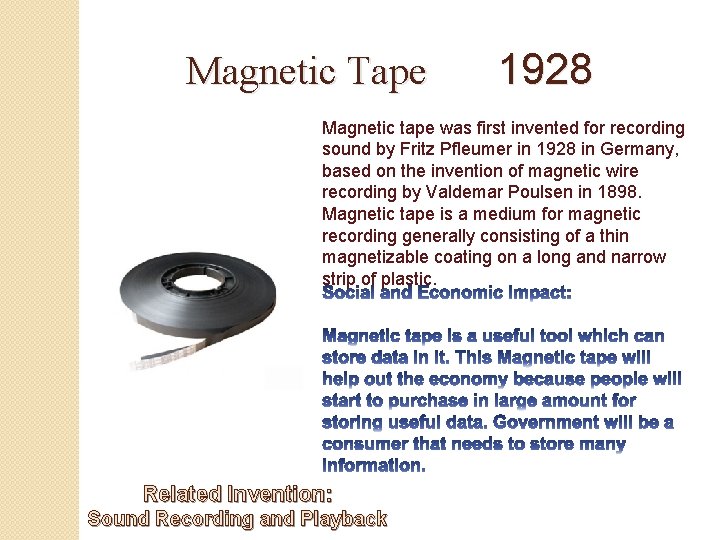 Magnetic Tape 1928 Magnetic tape was first invented for recording sound by Fritz Pfleumer