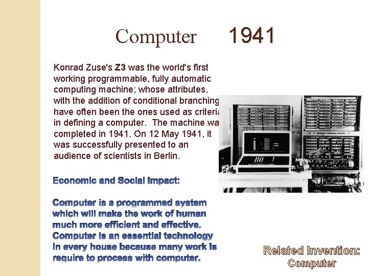 Computer 1941 Konrad Zuse's Z 3 was the world's first working programmable, fully automatic