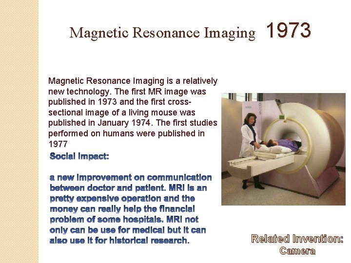Magnetic Resonance Imaging 1973 Magnetic Resonance Imaging is a relatively new technology. The first