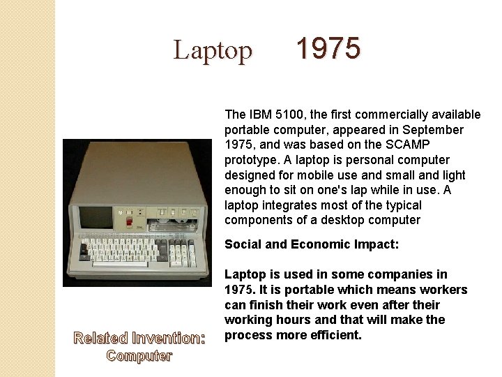 Laptop 1975 The IBM 5100, the first commercially available portable computer, appeared in September