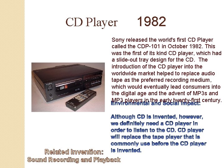 CD Player 1982 Sony released the world's first CD Player called the CDP-101 in