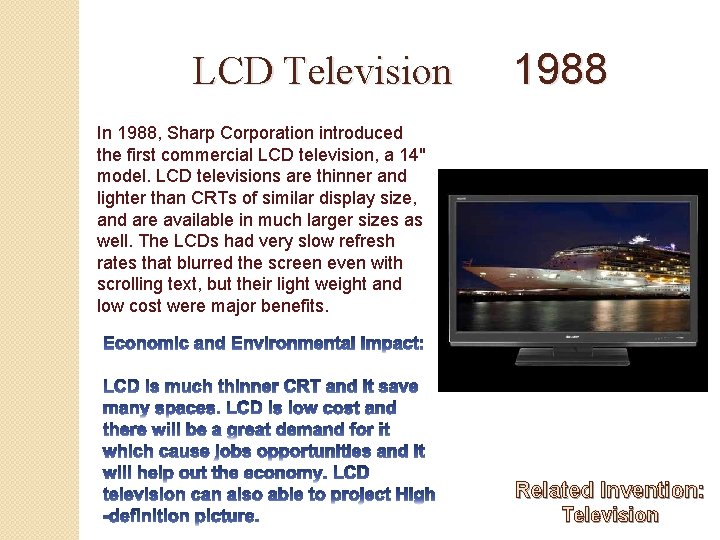 LCD Television 1988 In 1988, Sharp Corporation introduced the first commercial LCD television, a