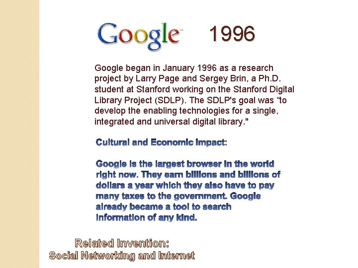 Google 1996 Google began in January 1996 as a research project by Larry Page