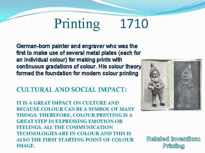 Printing 1710 German-born painter and engraver who was the first to make use of