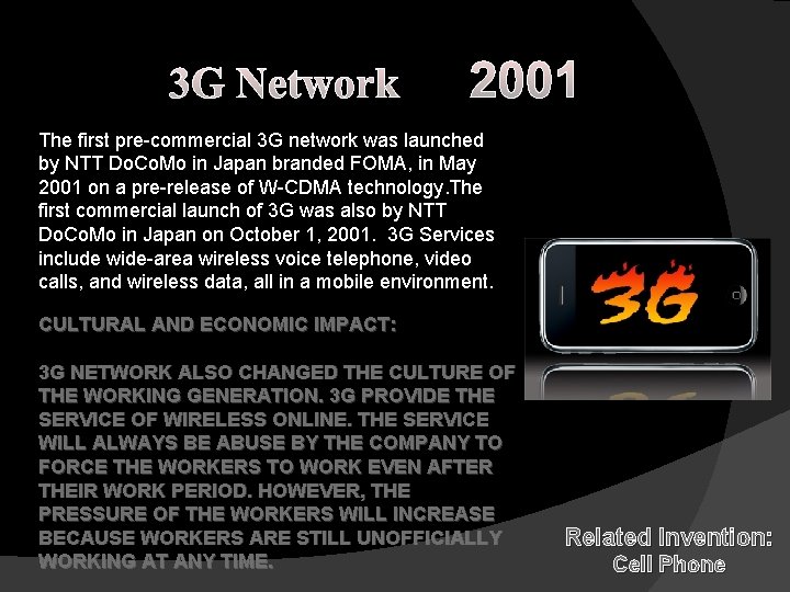 3 G Network 2001 The first pre-commercial 3 G network was launched by NTT