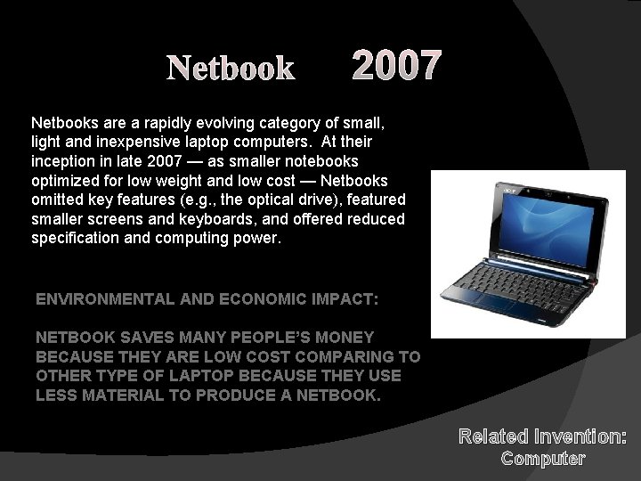 Netbook 2007 Netbooks are a rapidly evolving category of small, light and inexpensive laptop