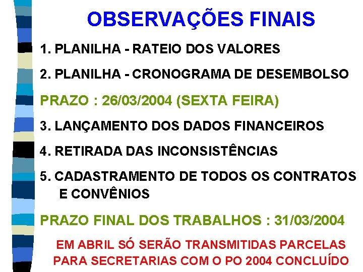 OBSERVAÇÕES FINAIS 1. PLANILHA - RATEIO DOS VALORES 2. PLANILHA - CRONOGRAMA DE DESEMBOLSO