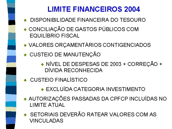 LIMITE FINANCEIROS 2004 ¨ DISPONIBILIDADE FINANCEIRA DO TESOURO ¨ CONCILIAÇÃO DE GASTOS PÚBLICOS COM