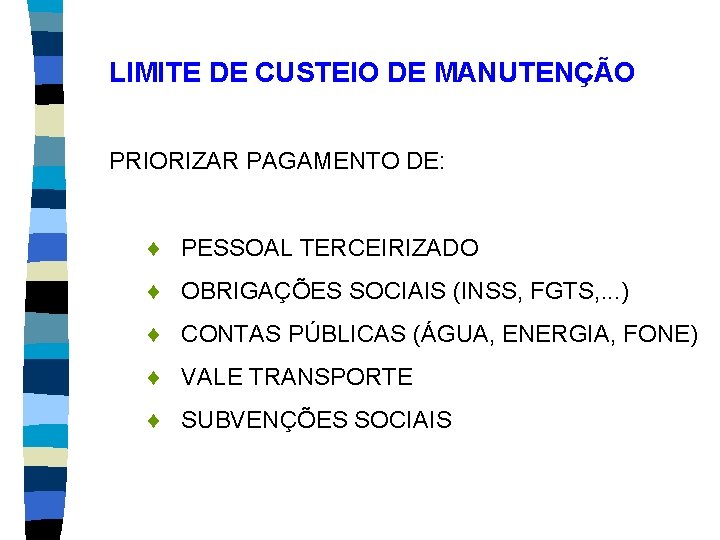 LIMITE DE CUSTEIO DE MANUTENÇÃO PRIORIZAR PAGAMENTO DE: ¨ PESSOAL TERCEIRIZADO ¨ OBRIGAÇÕES SOCIAIS