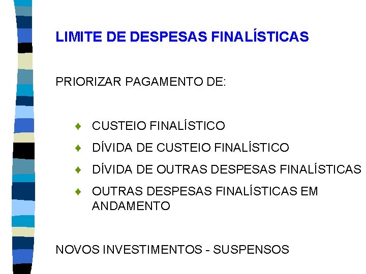 LIMITE DE DESPESAS FINALÍSTICAS PRIORIZAR PAGAMENTO DE: ¨ CUSTEIO FINALÍSTICO ¨ DÍVIDA DE OUTRAS