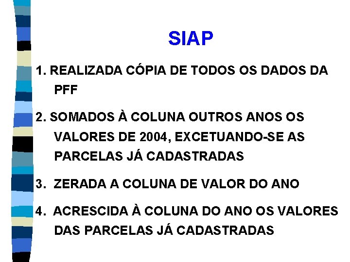 SIAP 1. REALIZADA CÓPIA DE TODOS OS DADOS DA PFF 2. SOMADOS À COLUNA