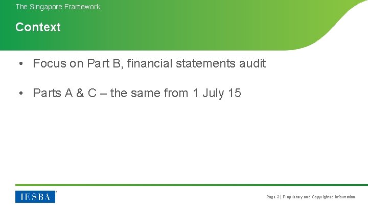 The Singapore Framework Context • Focus on Part B, financial statements audit • Parts