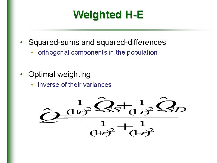 Weighted H-E • Squared-sums and squared-differences • orthogonal components in the population • Optimal