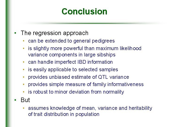 Conclusion • The regression approach • can be extended to general pedigrees • is
