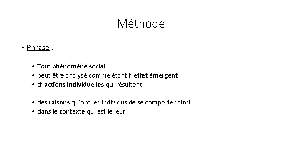 Méthode • Phrase : • Tout phénomène social • peut être analysé comme étant