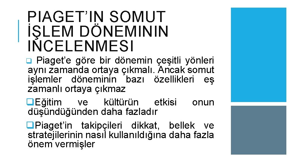 PIAGET’IN SOMUT İŞLEM DÖNEMININ INCELENMESI Piaget’e göre bir dönemin çeşitli yönleri aynı zamanda ortaya