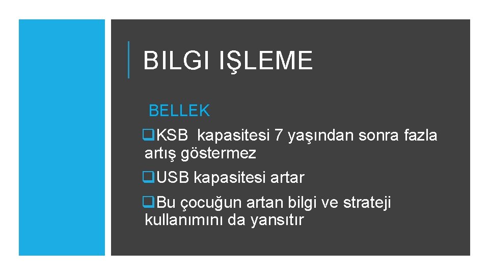 BILGI IŞLEME BELLEK q. KSB kapasitesi 7 yaşından sonra fazla artış göstermez q. USB