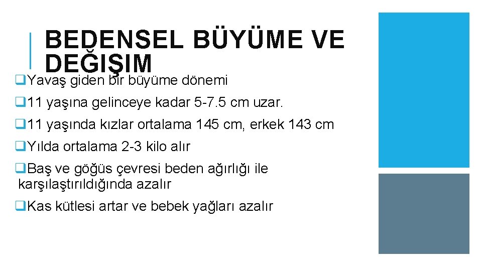 BEDENSEL BÜYÜME VE DEĞIŞIM q. Yavaş giden bir büyüme dönemi q 11 yaşına gelinceye