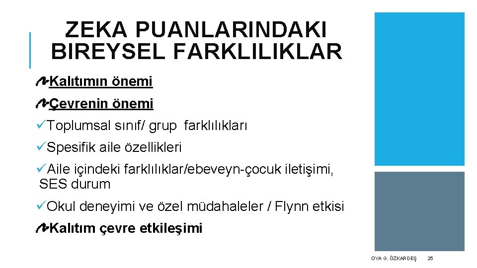 ZEKA PUANLARINDAKI BIREYSEL FARKLILIKLAR Kalıtımın önemi Çevrenin önemi üToplumsal sınıf/ grup farklılıkları üSpesifik aile