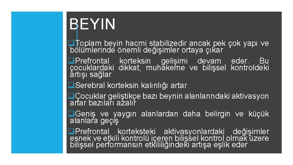 BEYIN q. Toplam beyin hacmi stabilizedir ancak pek çok yapı ve bölümlerinde önemli değişimler