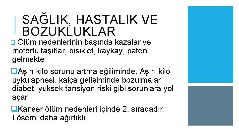 SAĞLIK, HASTALIK VE BOZUKLUKLAR q Ölüm nedenlerinin başında kazalar ve motorlu taşıtlar, bisiklet, kaykay,