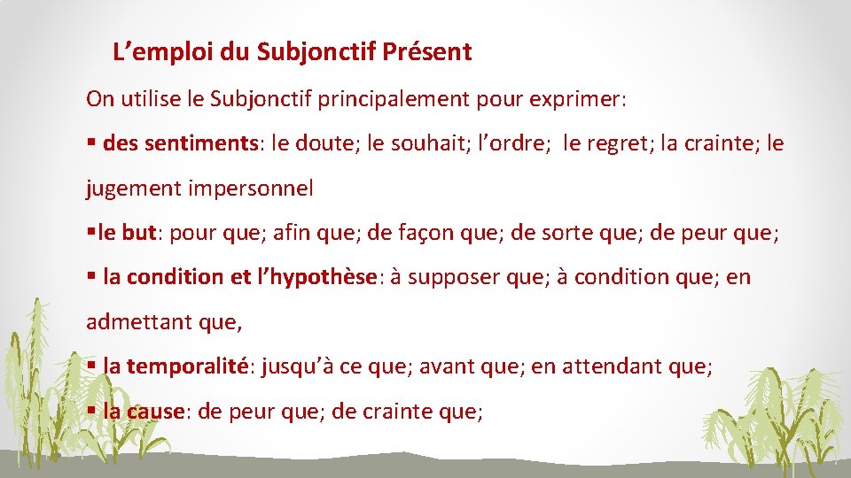 L’emploi du Subjonctif Présent On utilise le Subjonctif principalement pour exprimer: § des sentiments: