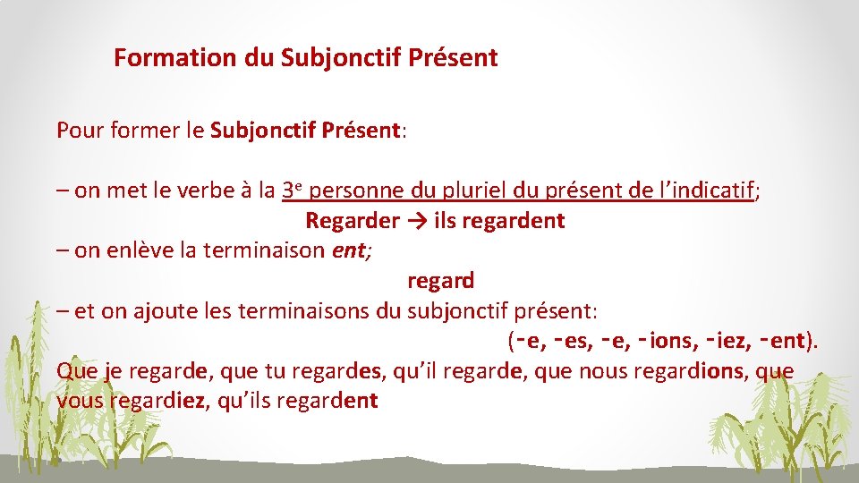 Formation du Subjonctif Présent Pour former le Subjonctif Présent: – on met le verbe