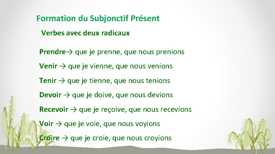 Formation du Subjonctif Présent Verbes avec deux radicaux Prendre→ que je prenne, que nous