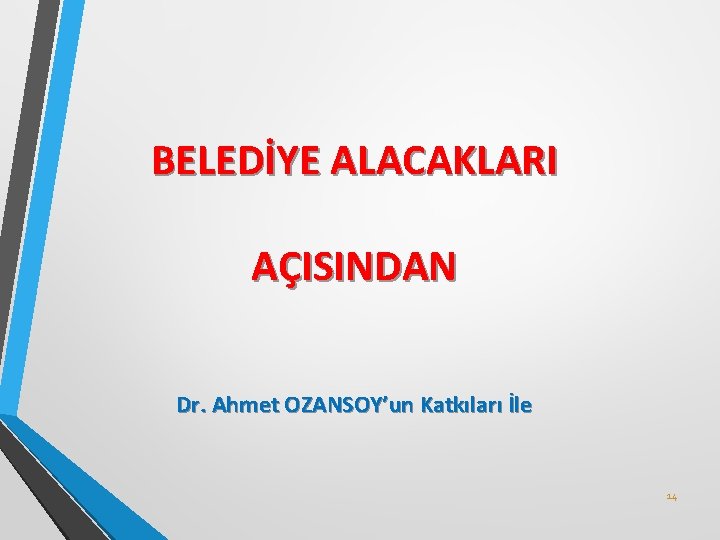 BELEDİYE ALACAKLARI AÇISINDAN Dr. Ahmet OZANSOY’un Katkıları İle 14 