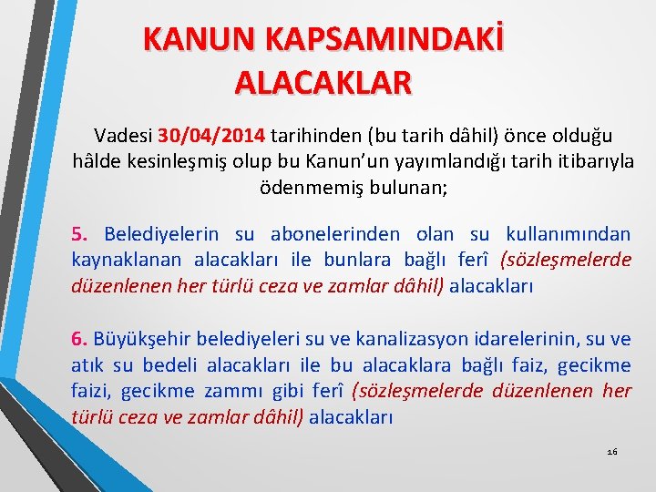 KANUN KAPSAMINDAKİ ALACAKLAR Vadesi 30/04/2014 tarihinden (bu tarih dâhil) önce olduğu hâlde kesinleşmiş olup