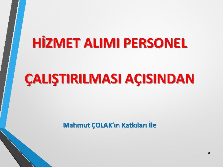 HİZMET ALIMI PERSONEL ÇALIŞTIRILMASI AÇISINDAN Mahmut ÇOLAK’ın Katkıları İle 8 